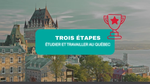 3 étapes pour étudier et travailler au Québec